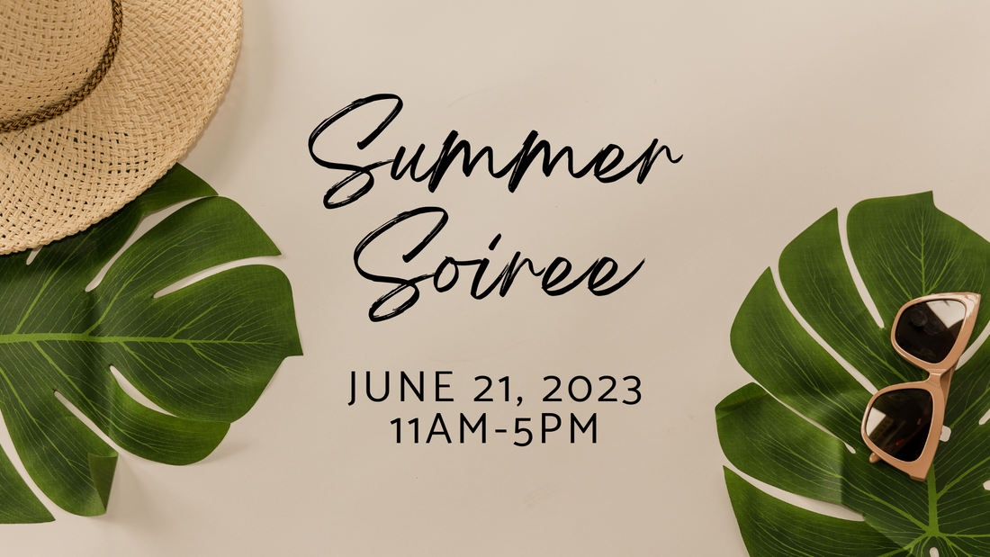Summer Soiree: Wednesday, June 21, 11am-5pm